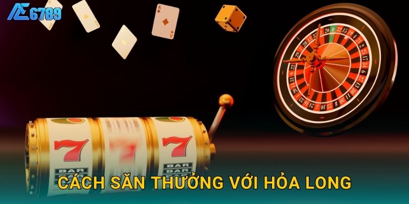 Cách săn thưởng với Hỏa Long