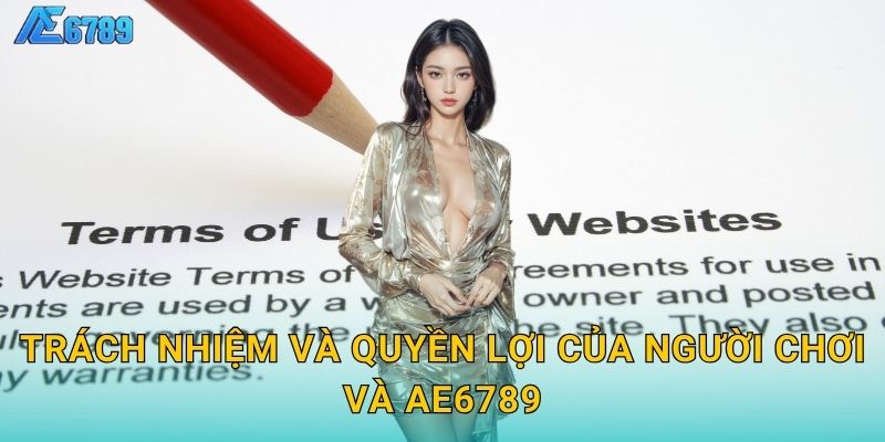 Trách nhiệm và quyền lợi của người chơi và Ae6789