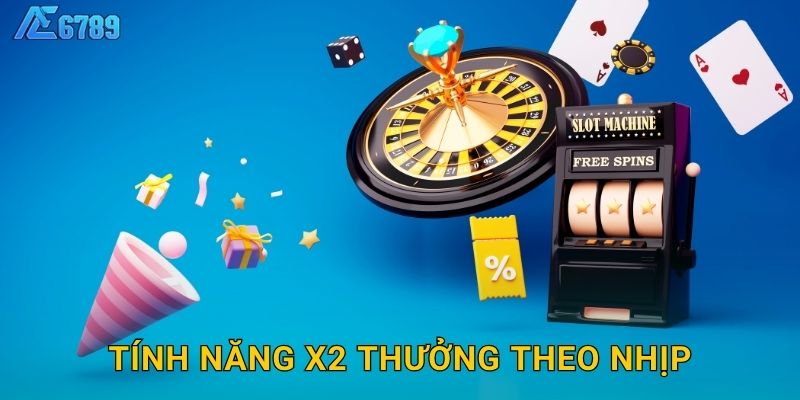 Tính năng x2 thưởng theo nhịp