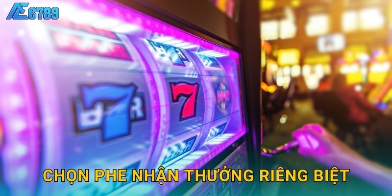 Chọn phe nhận thưởng riêng biệt