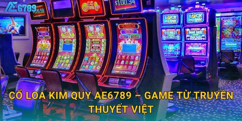 Cổ Loa Kim Quy Ae6789 – Game từ truyền thuyết Việt