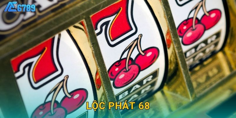Lộc Phát 68 may mắn – Cặp số tài lộc tại Ae6789