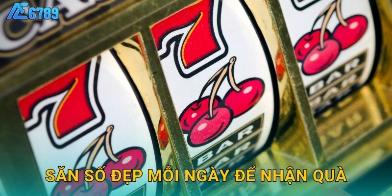 Săn số đẹp mỗi ngày để nhận quà