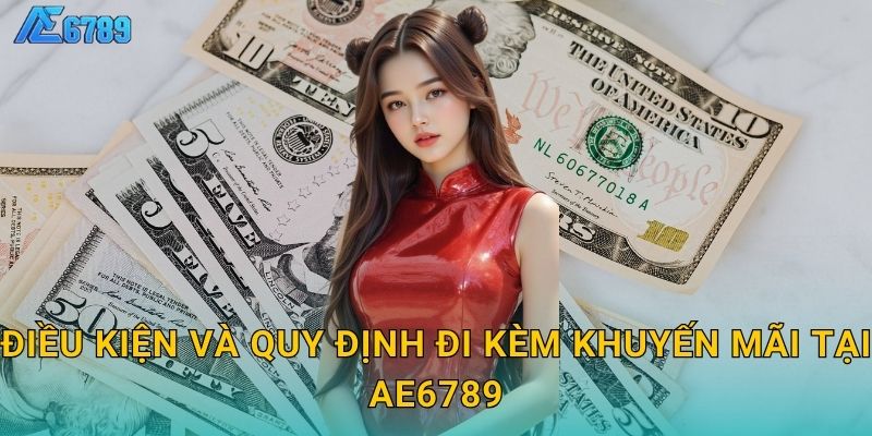 Khuyến mãi đa dạng – Cơ hội nhận thưởng lớn tại Ae6789 2 Điều kiện và quy định đi kèm khuyến mãi tại Ae6789