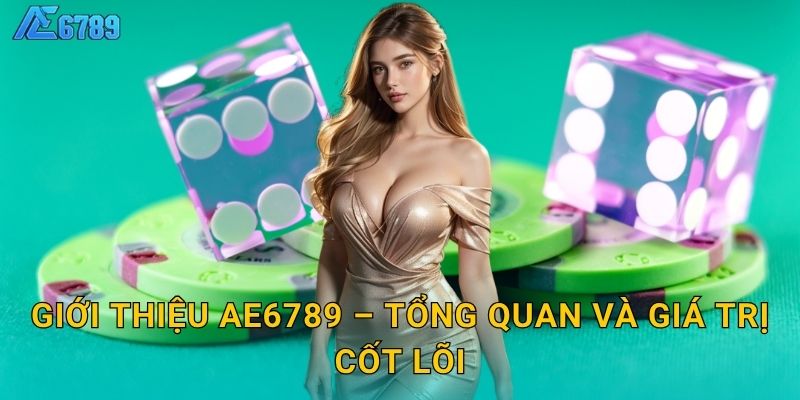 Tổng Quan Về Ae6789 Và Những Giá Trị Nền Tảng