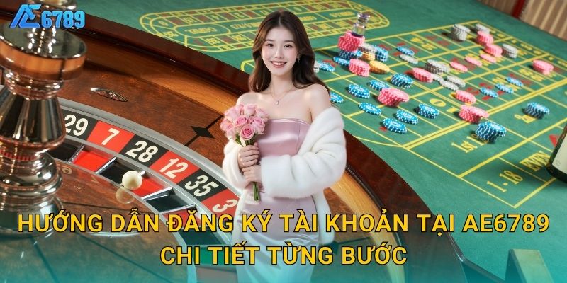 Đăng ký tài khoản dễ dàng – Trải nghiệm liền tay tại Ae6789 2 Hướng dẫn đăng ký tài khoản tại Ae6789 chi tiết từng bước