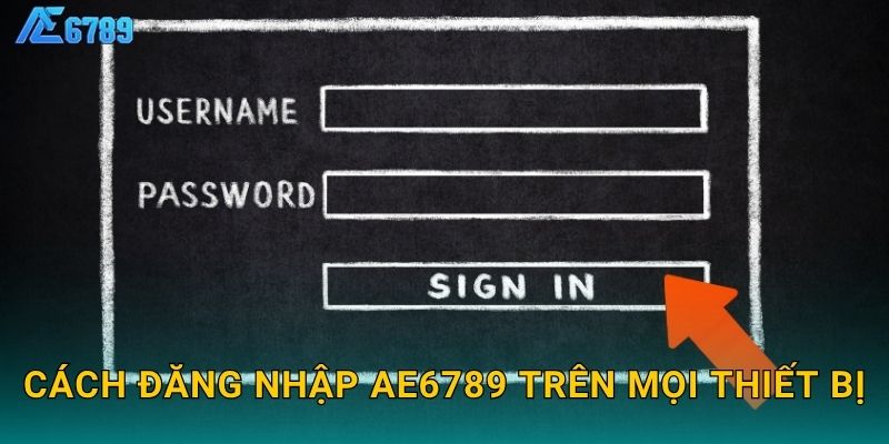 Cách đăng nhập Ae6789 trên mọi thiết bị