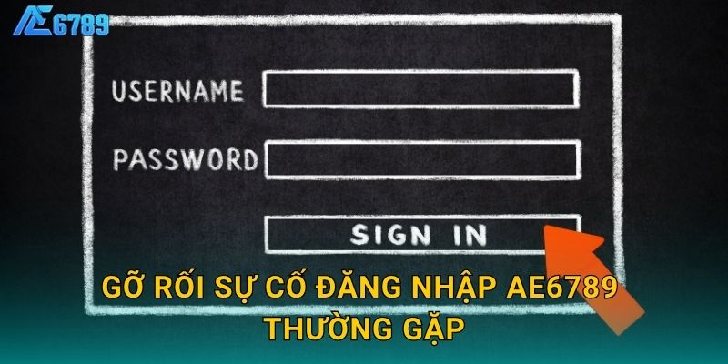 Gỡ rối sự cố đăng nhập Ae6789 thường gặp
