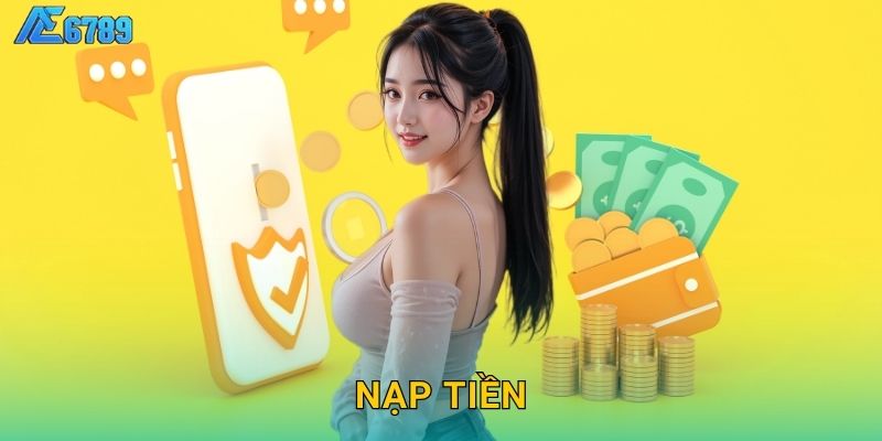 Nạp tiền nhanh chóng – Giao dịch an toàn tại Ae6789