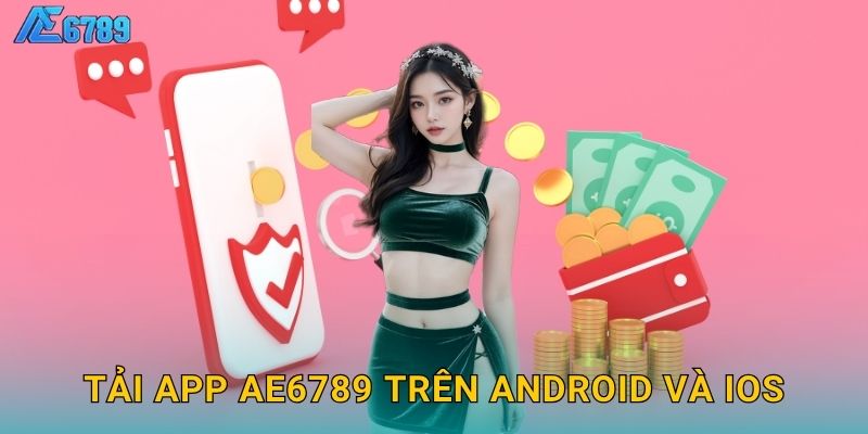 Tải app Ae6789 trên Android và iOS