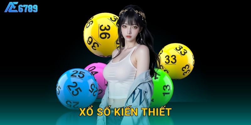 Xổ số kiến thiết truyền thống – Cơ hội đổi đời tại Ae6789