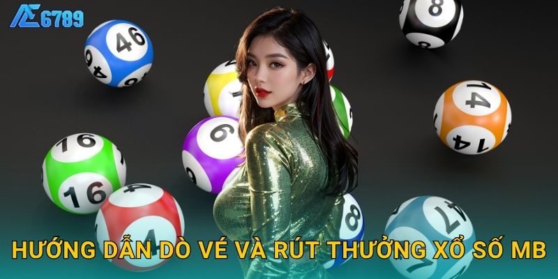 Xổ số miền Bắc uy tín – Theo dõi kết quả trực tiếp Ae6789 3 Hướng dẫn dò vé và rút thưởng xổ số MB