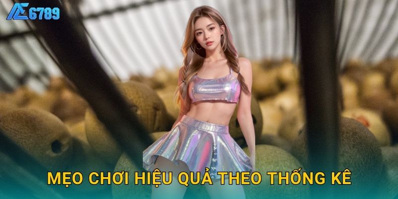 Mẹo chơi hiệu quả theo thống kê