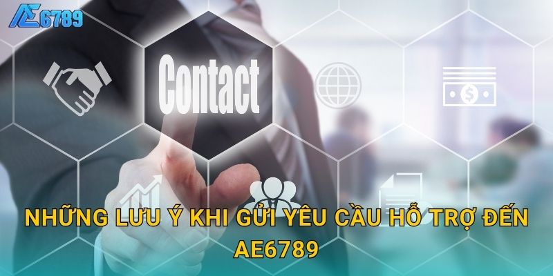 Những lưu ý khi gửi yêu cầu hỗ trợ đến Ae6789
