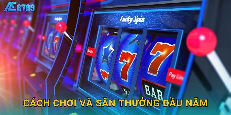 Cách chơi và săn thưởng đầu năm